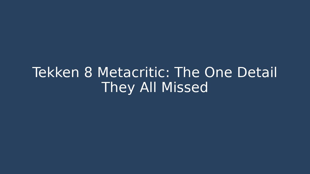 Tekken 8 Metacritic: The One Detail They All Missed