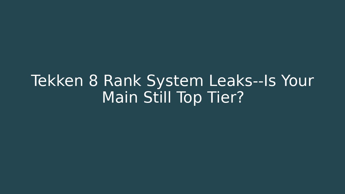 Tekken 8 Rank System Leaks—Is Your Main Still Top Tier?