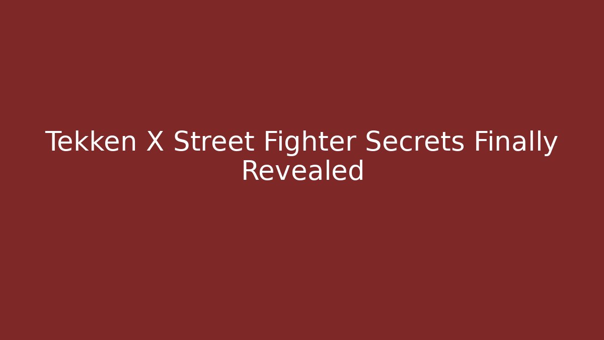 Tekken X Street Fighter Secrets Finally Revealed - Critter Realm