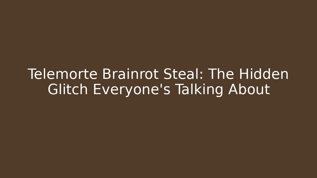 Telemorte Brainrot Steal: The Hidden Glitch Everyone’s Talking About - Critter Realm
