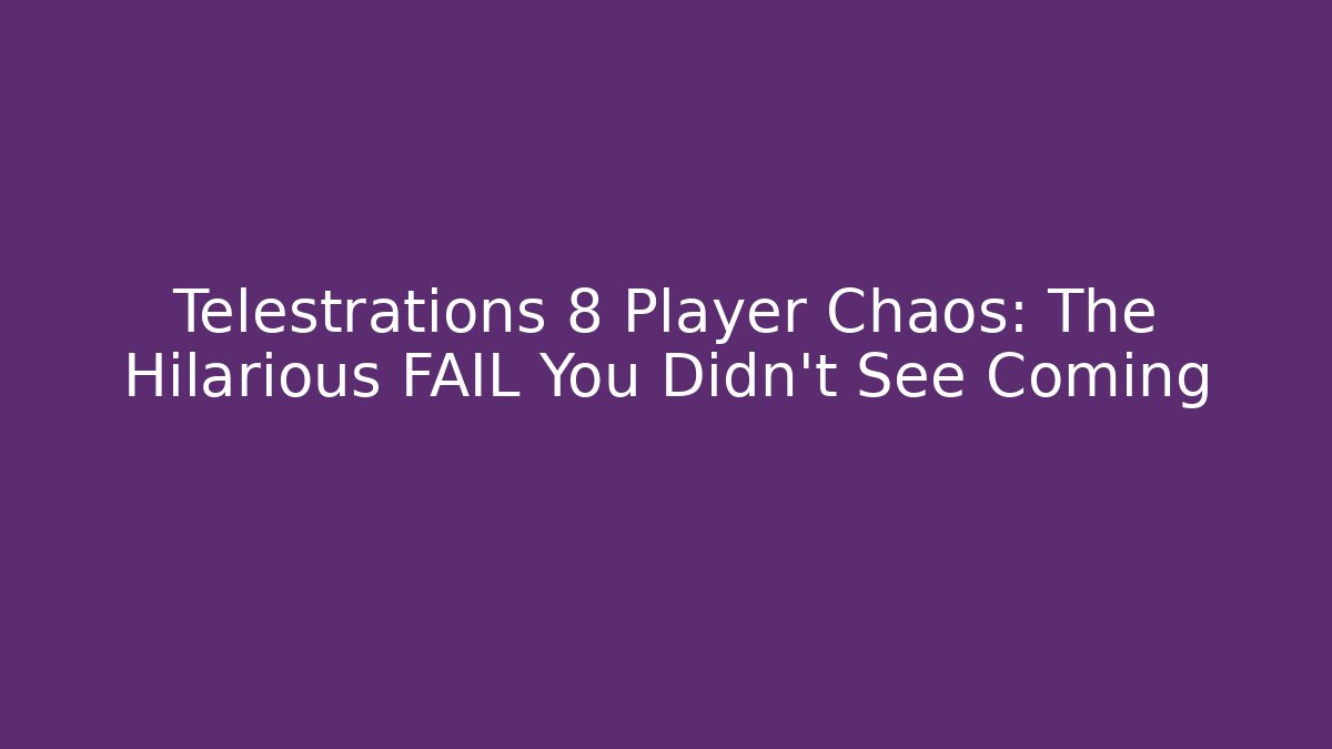 Telestrations 8 Player Chaos: The Hilarious FAIL You Didn't See Coming