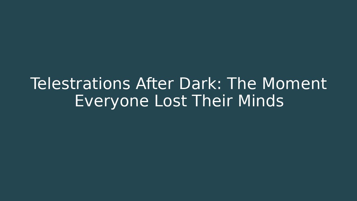 Telestrations After Dark: The Moment Everyone Lost Their Minds