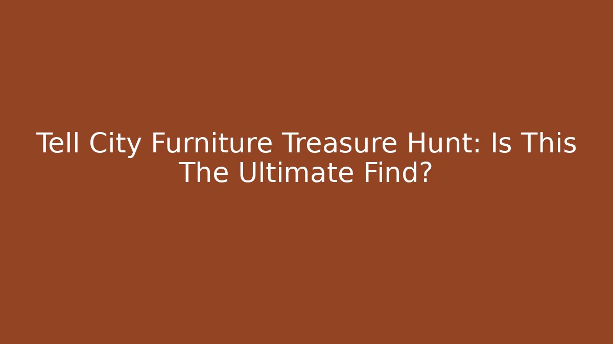 Tell City Furniture Treasure Hunt: Is This The Ultimate Find?