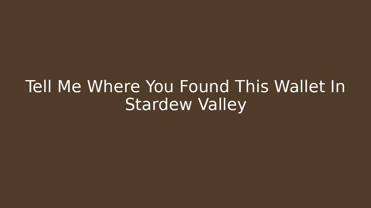 Tell Me Where You Found This Wallet In Stardew Valley