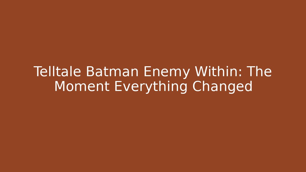 Telltale Batman Enemy Within: The Moment Everything Changed