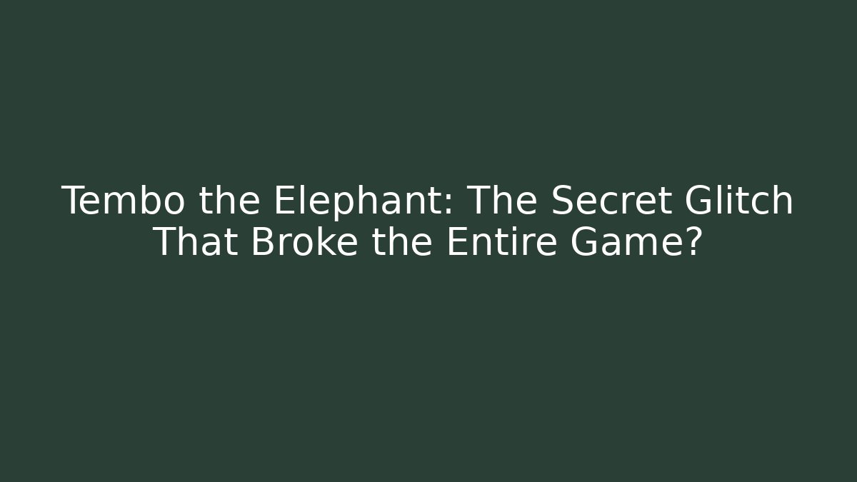 Tembo the Elephant: The Secret Glitch That Broke the Entire Game?