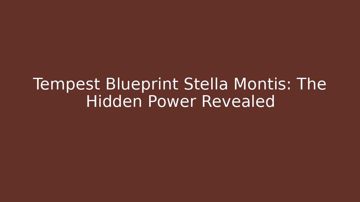 Tempest Blueprint Stella Montis: The Hidden Power Revealed