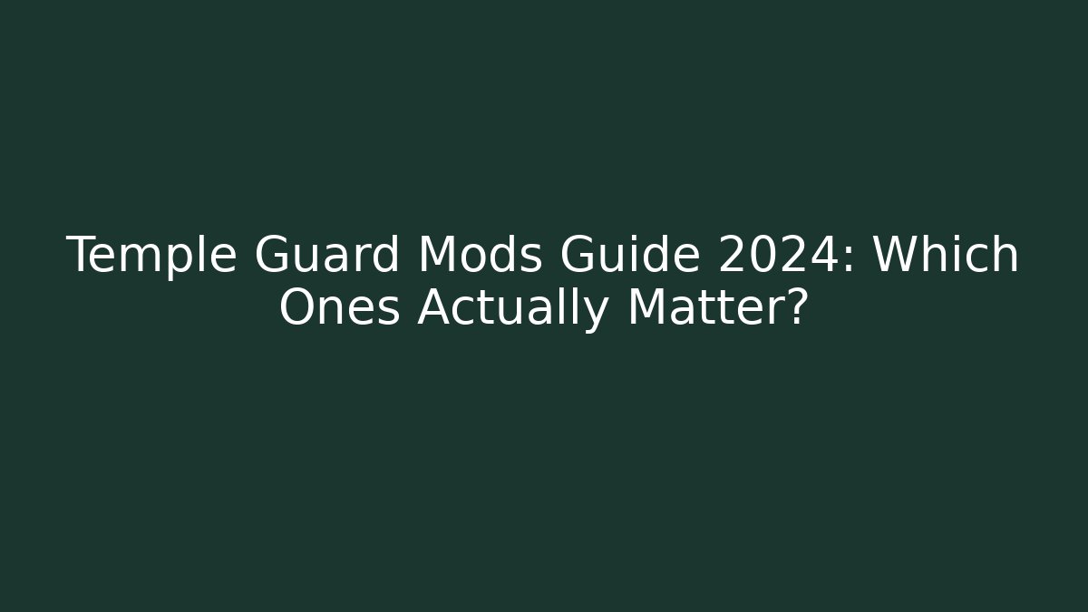 Temple Guard Mods Guide 2024: Which Ones Actually Matter?