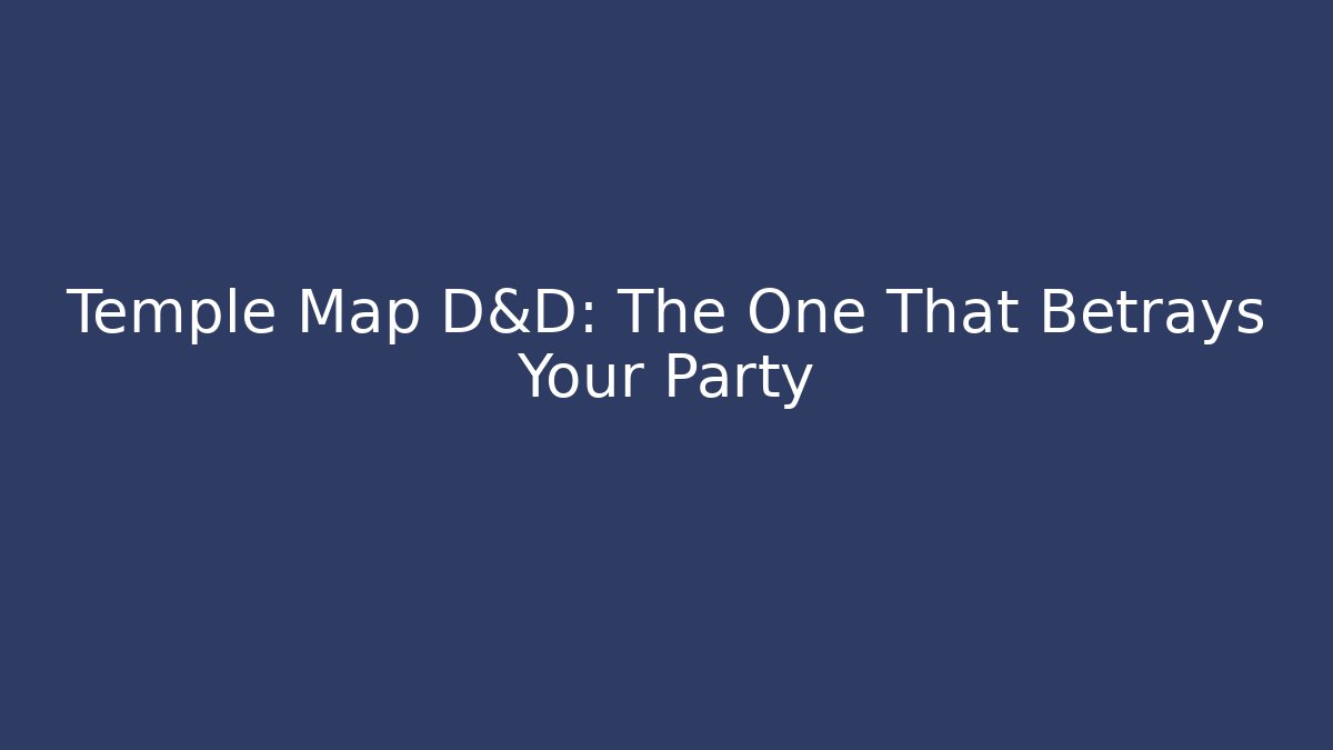 Temple Map D&D: The One That Betrays Your Party - Critter Realm