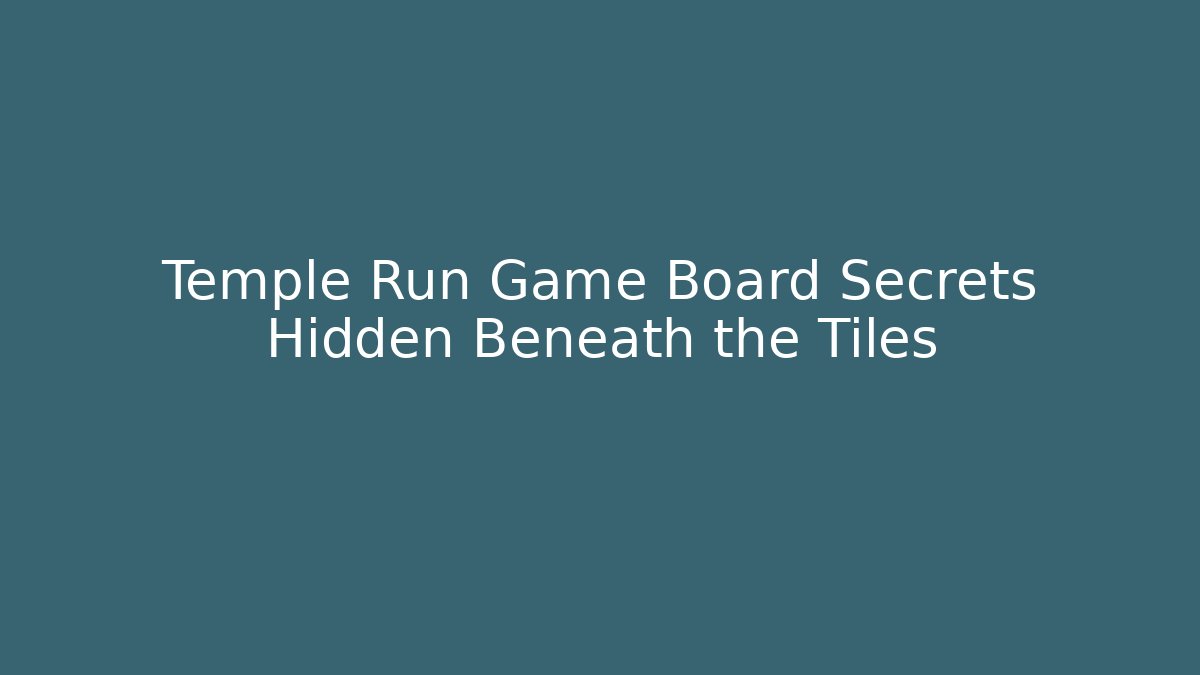 Temple Run Game Board Secrets Hidden Beneath the Tiles
