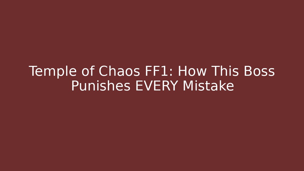 Temple of Chaos FF1: How This Boss Punishes EVERY Mistake