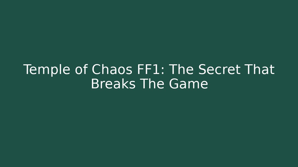 Temple of Chaos FF1: The Secret That Breaks The Game