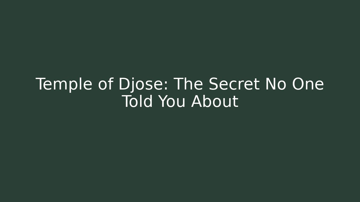 Temple of Djose: The Secret No One Told You About