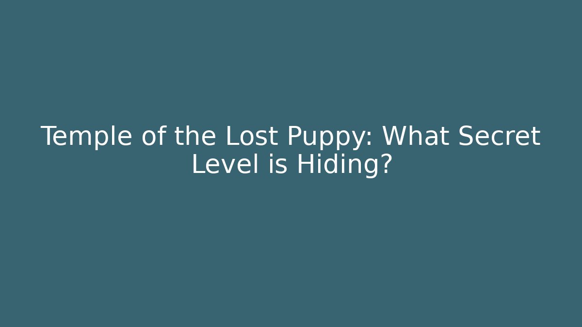 Temple of the Lost Puppy: What Secret Level is Hiding?