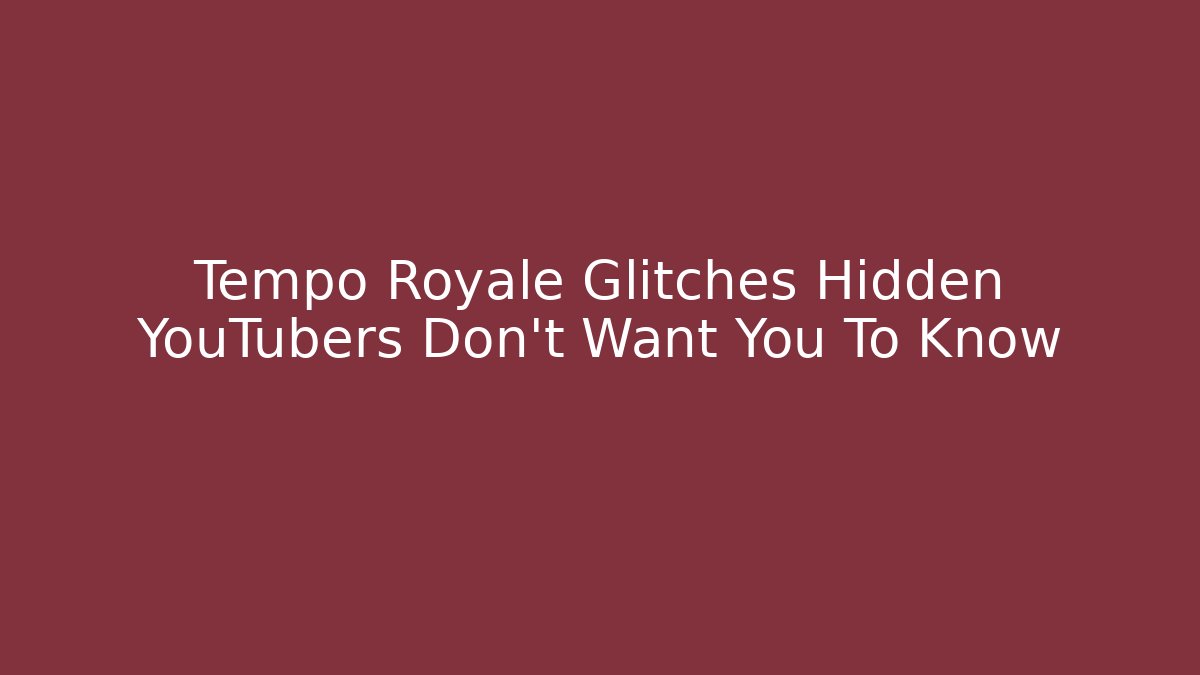 Tempo Royale Glitches Hidden YouTubers Don’t Want You To Know