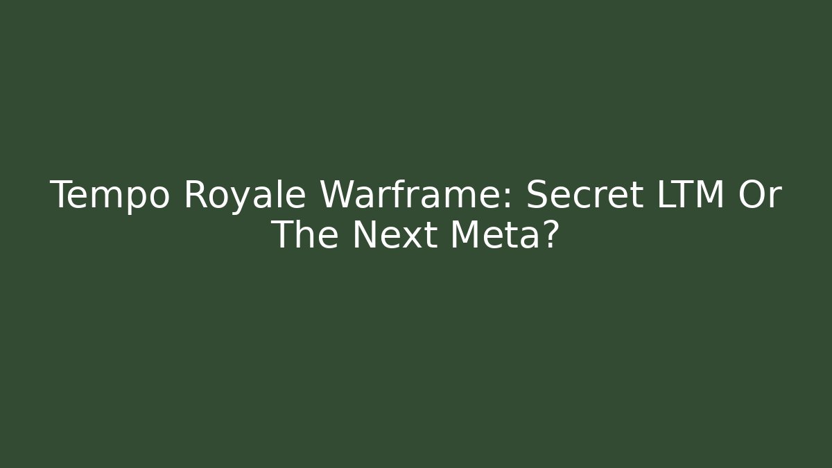 Tempo Royale Warframe: Secret LTM Or The Next Meta?