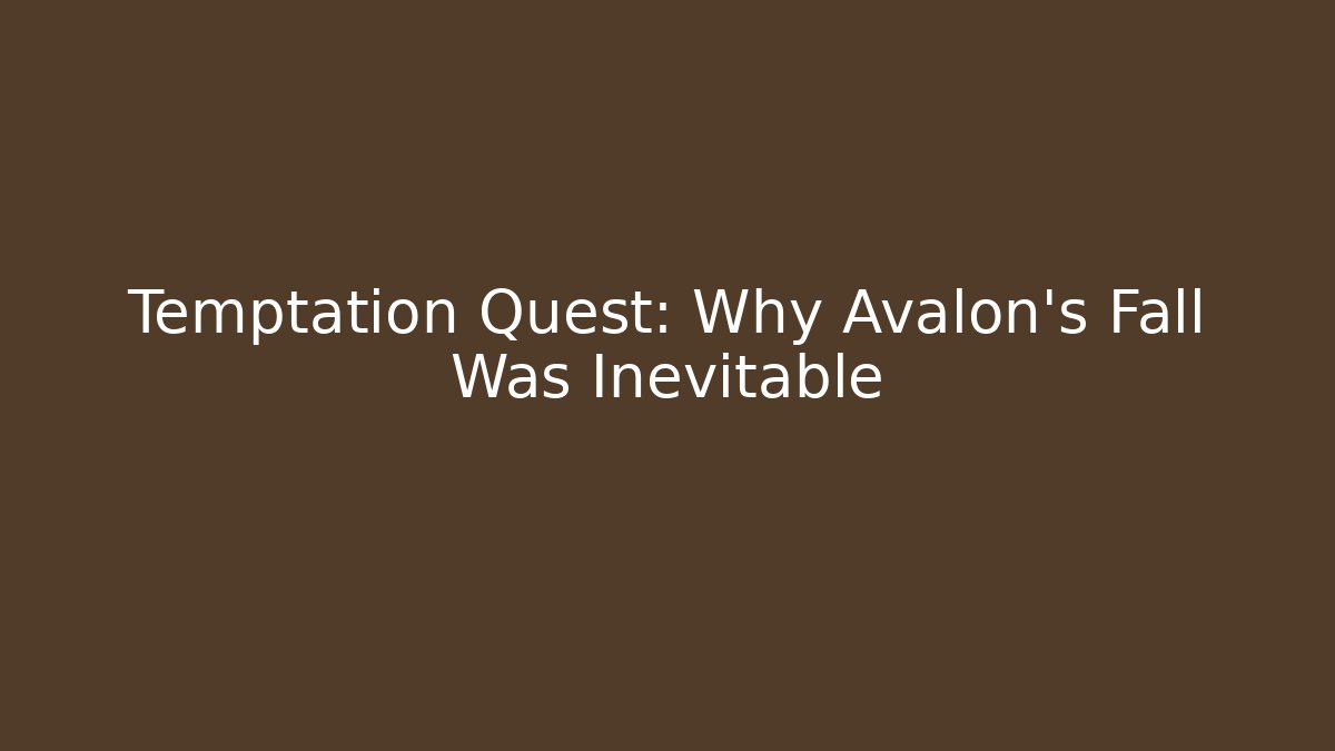 Temptation Quest: Why Avalon's Fall Was Inevitable