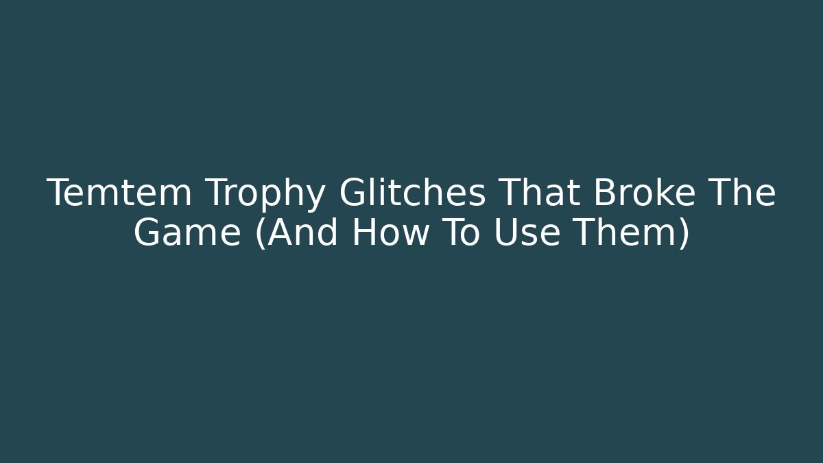 Temtem Trophy Glitches That Broke The Game (And How To Use Them)