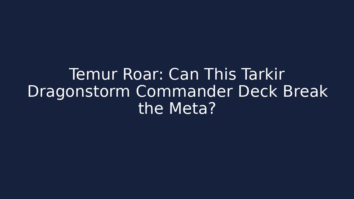 Temur Roar: Can This Tarkir Dragonstorm Commander Deck Break the Meta?