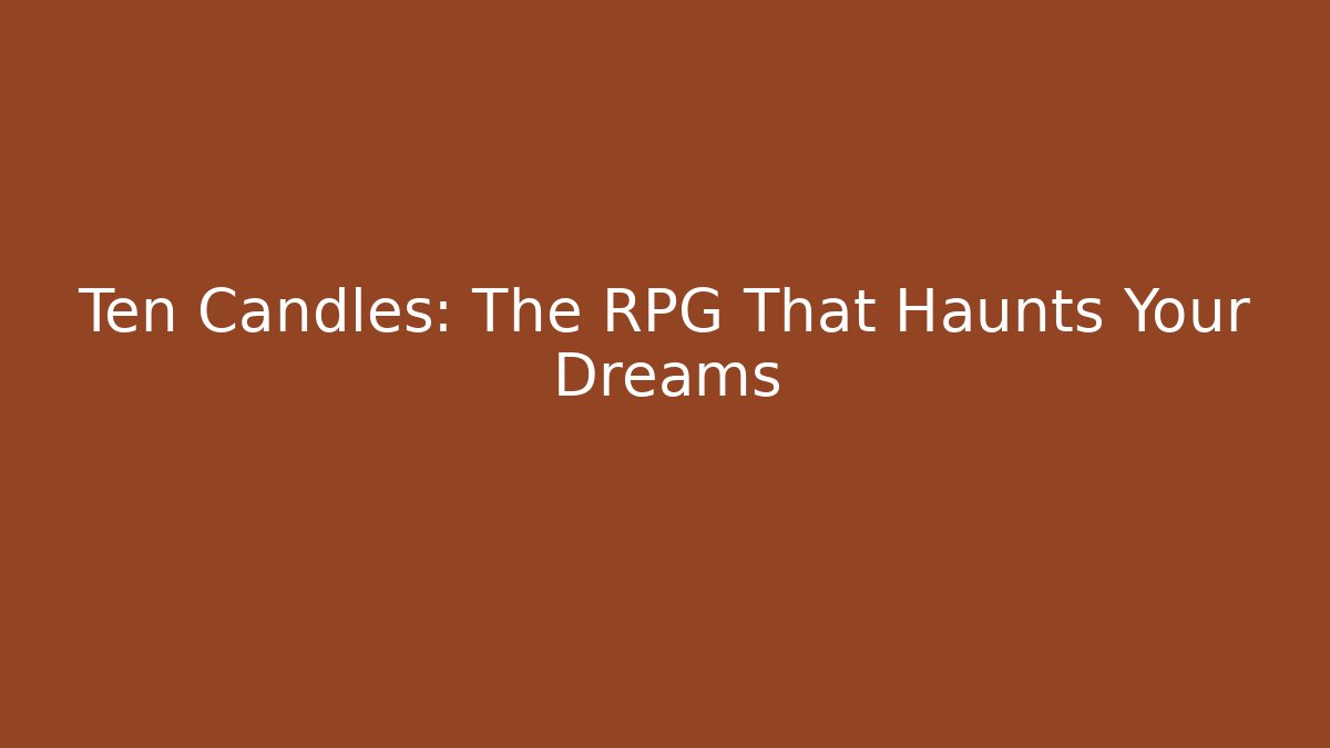 Ten Candles: The RPG That Haunts Your Dreams