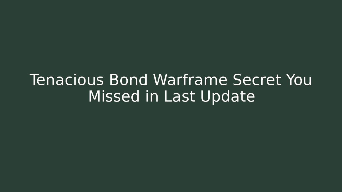 Tenacious Bond Warframe Secret You Missed in Last Update - Critter Realm
