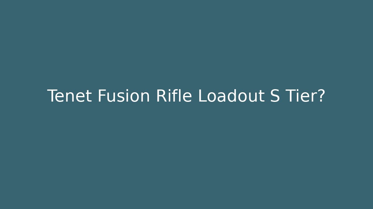 Tenet Fusion Rifle Loadout S Tier?