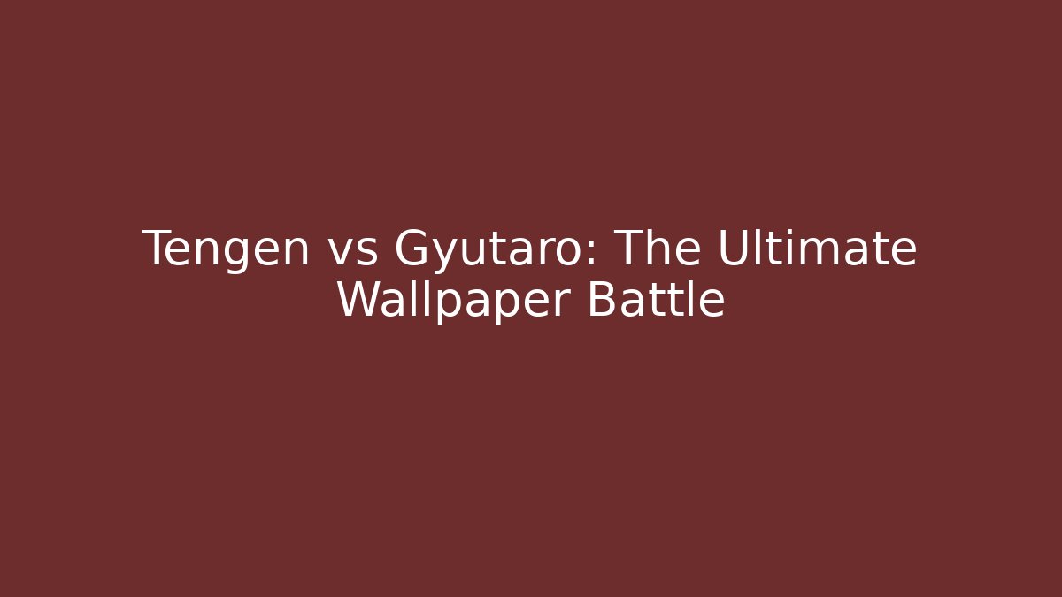 Tengen vs Gyutaro: The Ultimate Wallpaper Battle