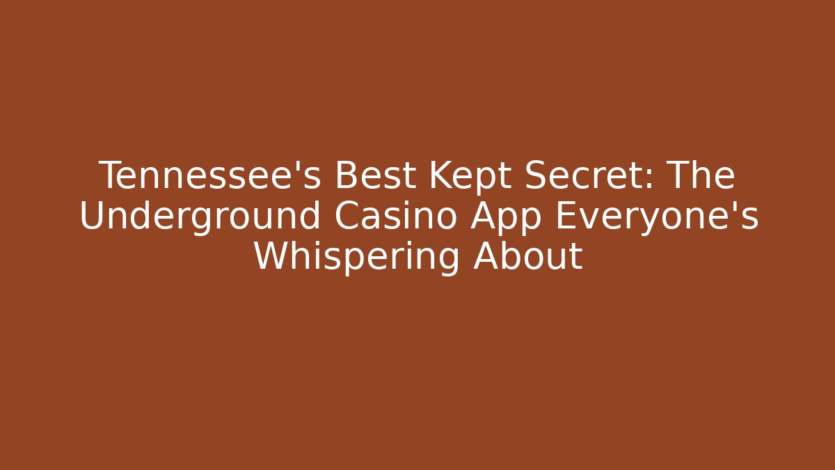 Tennessee's Best Kept Secret: The Underground Casino App Everyone's Whispering About