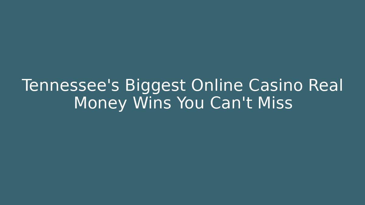 Tennessee's Biggest Online Casino Real Money Wins You Can't Miss