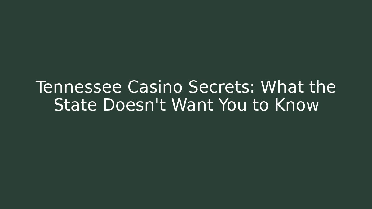 Tennessee Casino Secrets: What the State Doesn't Want You to Know