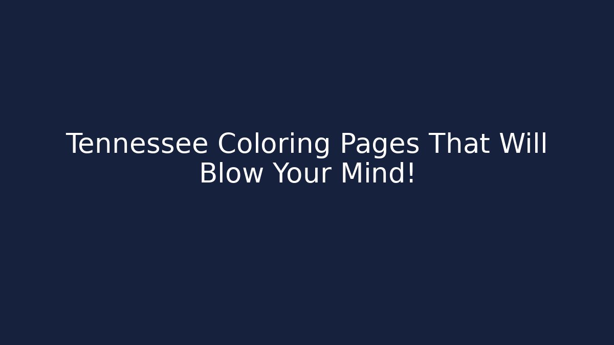 Tennessee Coloring Pages That Will Blow Your Mind!