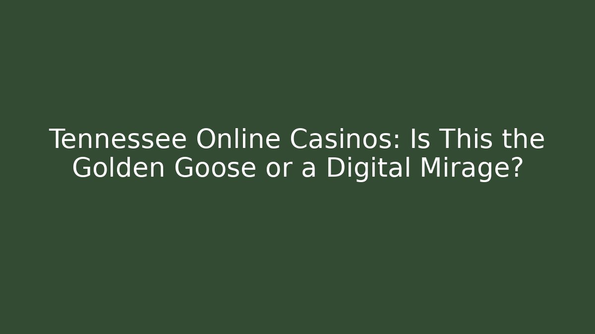 Tennessee Online Casinos: Is This the Golden Goose or a Digital Mirage?