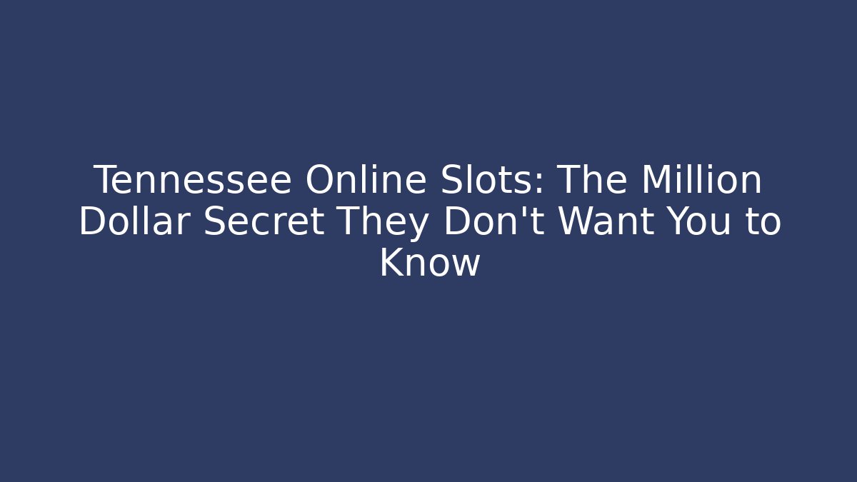 Tennessee Online Slots: The Million Dollar Secret They Don’t Want You to Know