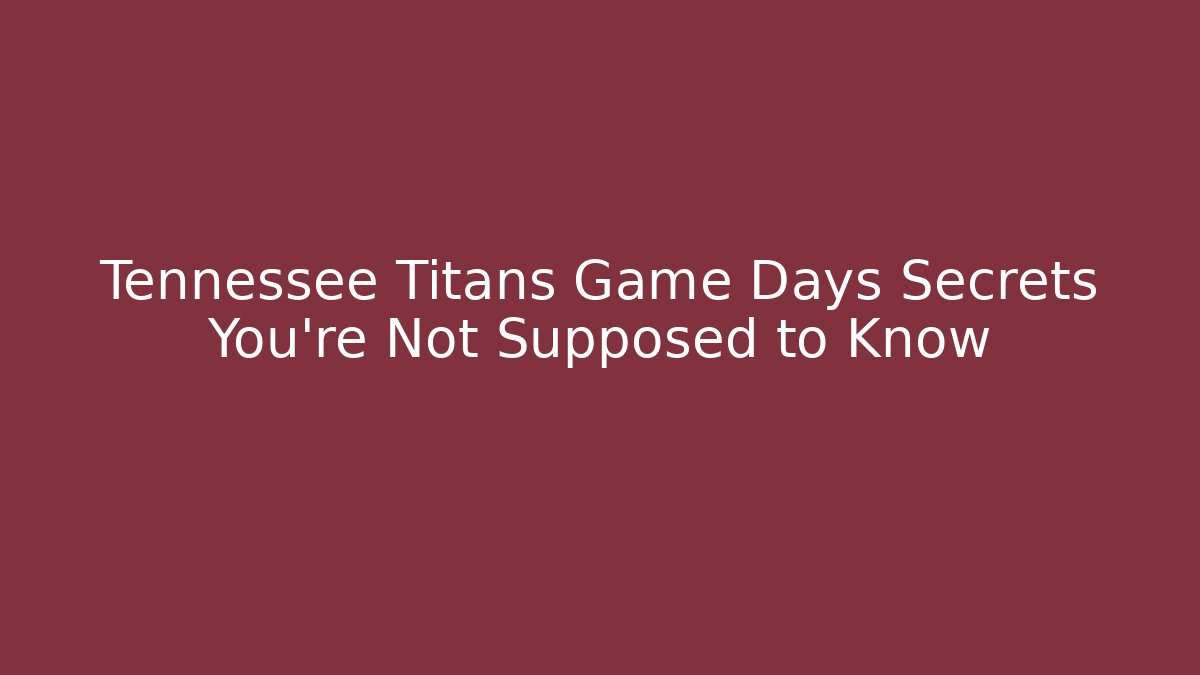Tennessee Titans Game Days Secrets You’re Not Supposed to Know
