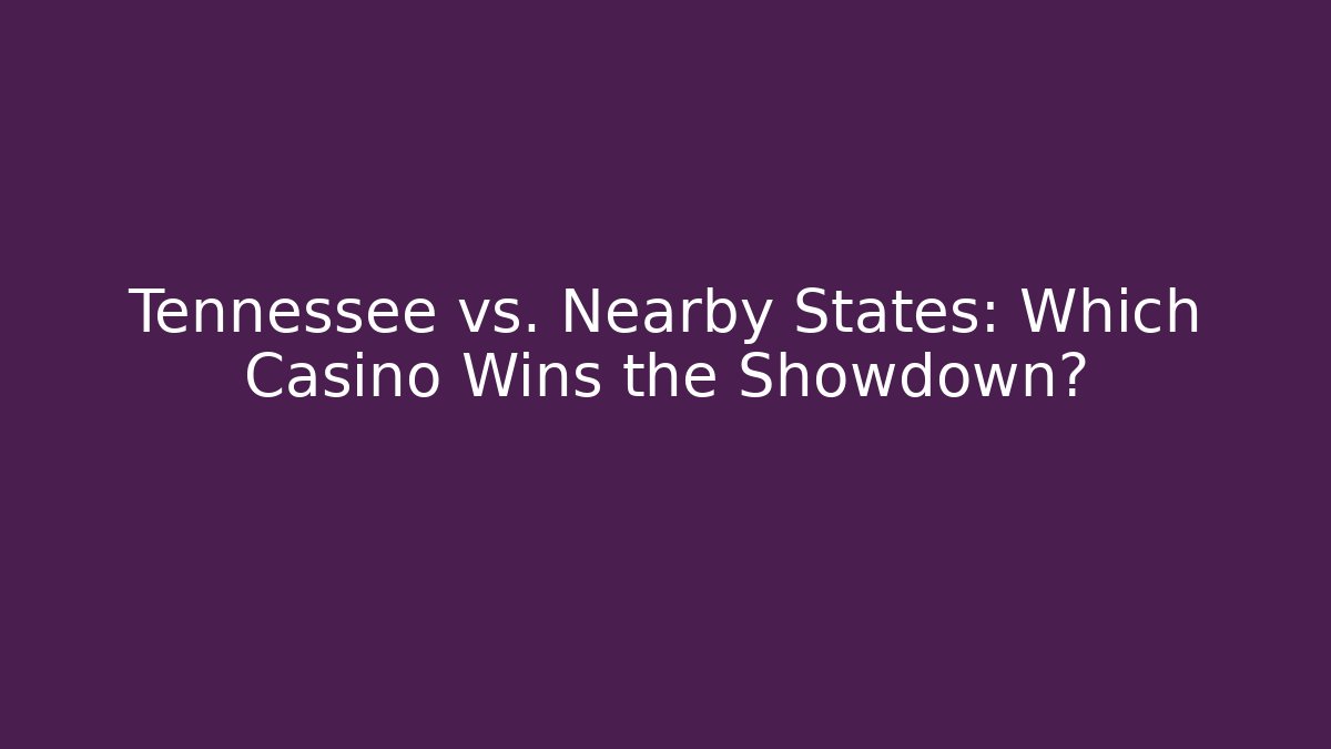 Tennessee vs. Nearby States: Which Casino Wins the Showdown?