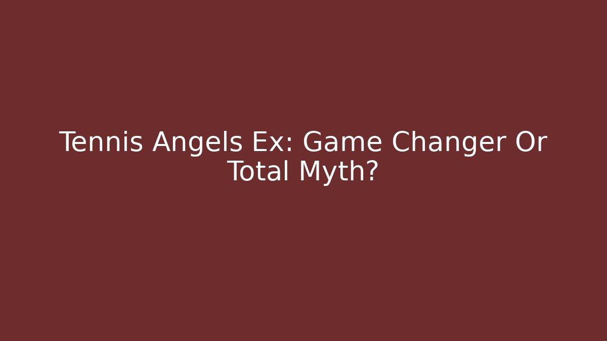 Tennis Angels Ex: Game Changer Or Total Myth?
