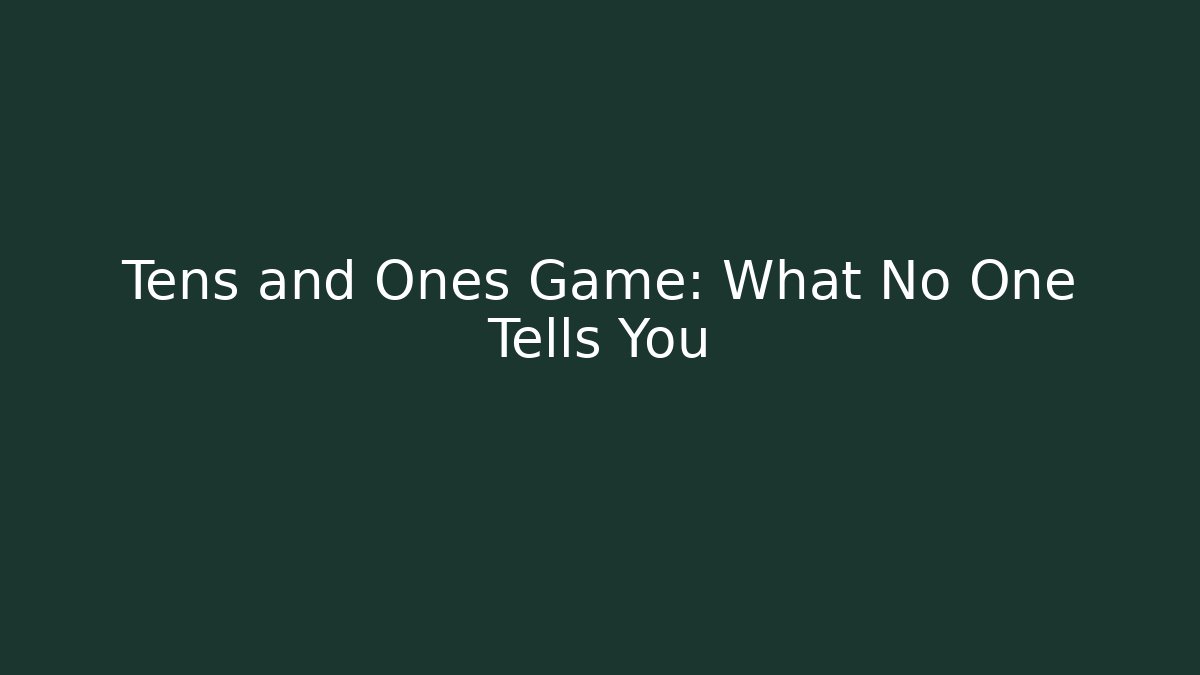 Tens and Ones Game: What No One Tells You