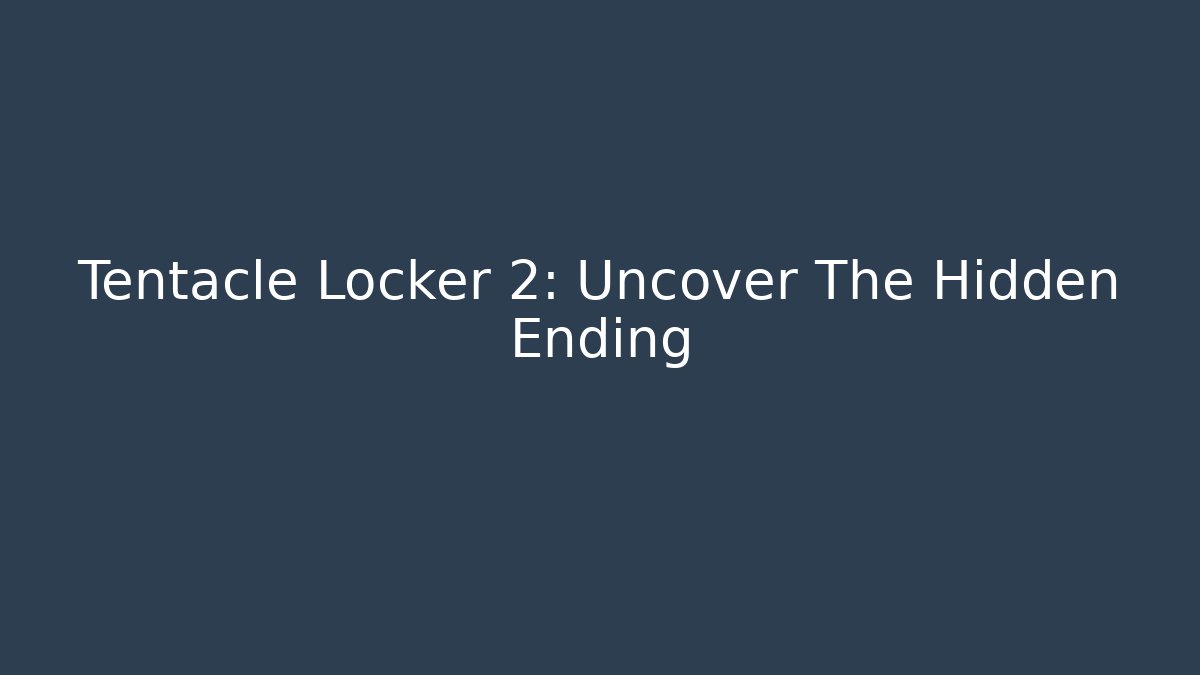 Tentacle Locker 2: Uncover The Hidden Ending