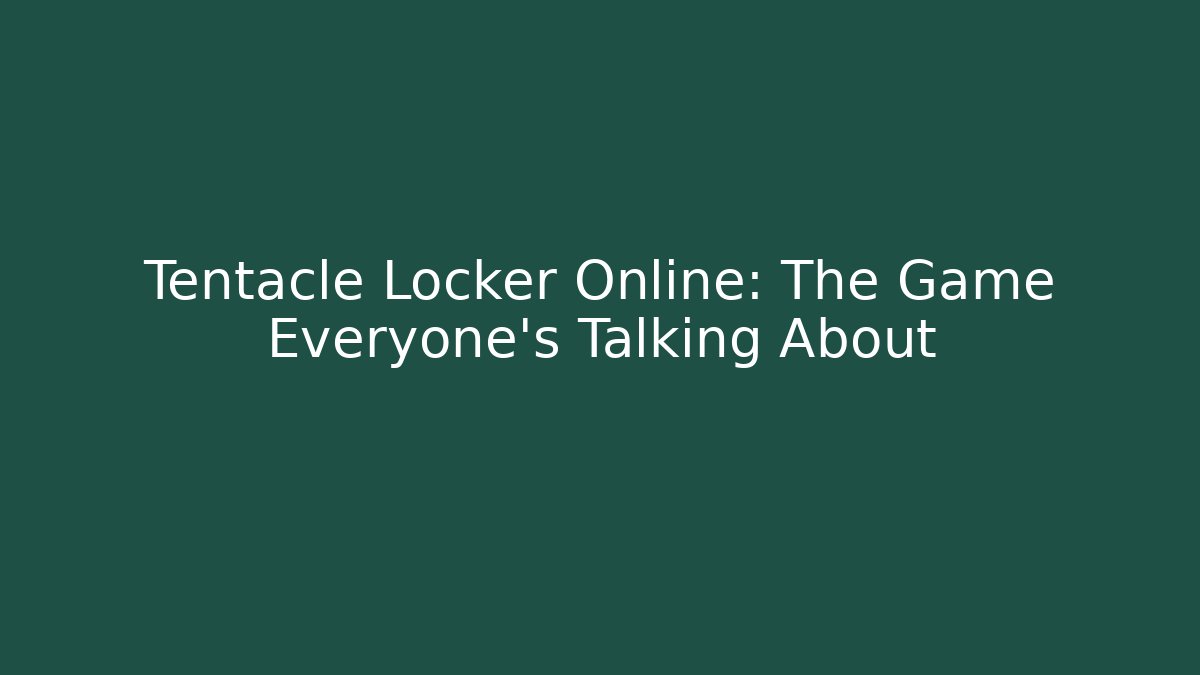 Tentacle Locker Online: The Game Everyone's Talking About