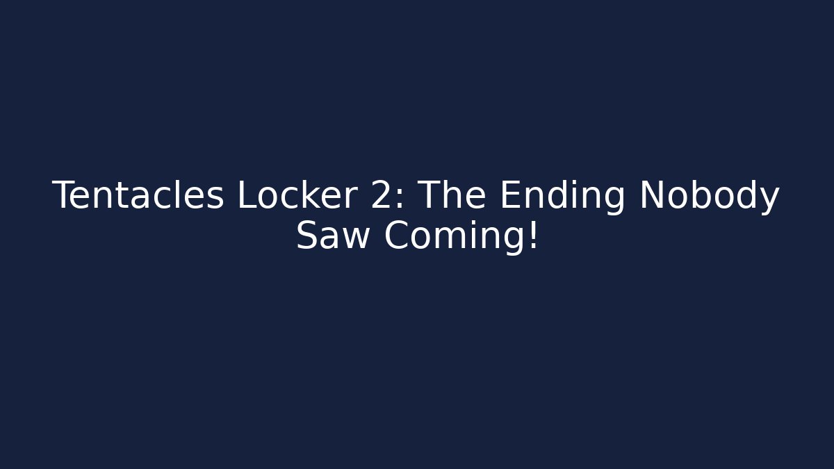 Tentacles Locker 2: The Ending Nobody Saw Coming!