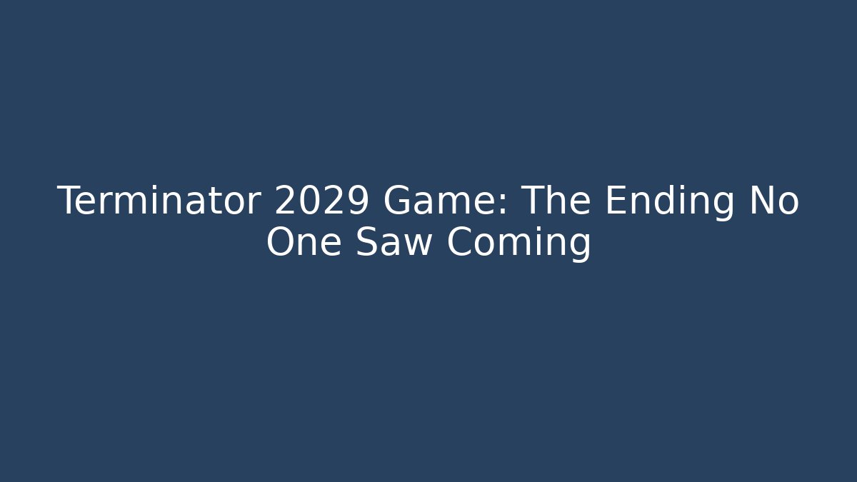 Terminator 2029 Game: The Ending No One Saw Coming