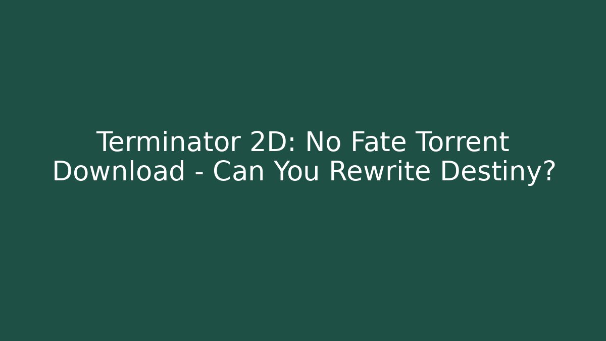 Terminator 2D: No Fate Torrent Download – Can You Rewrite Destiny?
