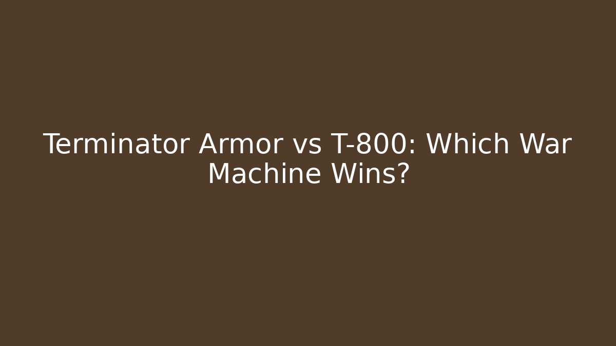 Terminator Armor vs T-800: Which War Machine Wins? - Critter Realm