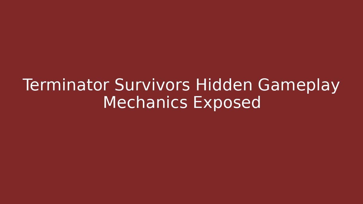 Terminator Survivors Hidden Gameplay Mechanics Exposed - Critter Realm