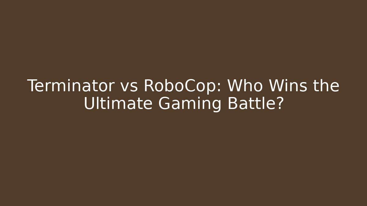 Terminator vs RoboCop: Who Wins the Ultimate Gaming Battle?