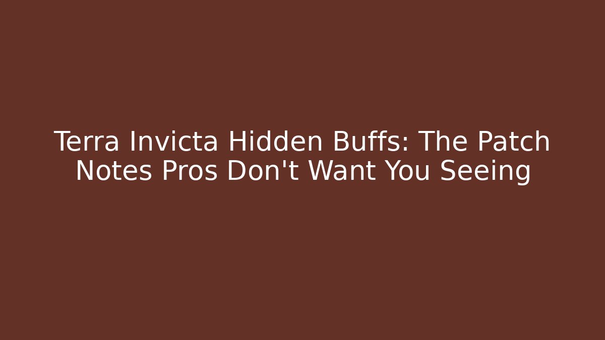 Terra Invicta Hidden Buffs: The Patch Notes Pros Don't Want You Seeing