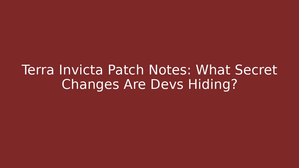 Terra Invicta Patch Notes: What Secret Changes Are Devs Hiding?