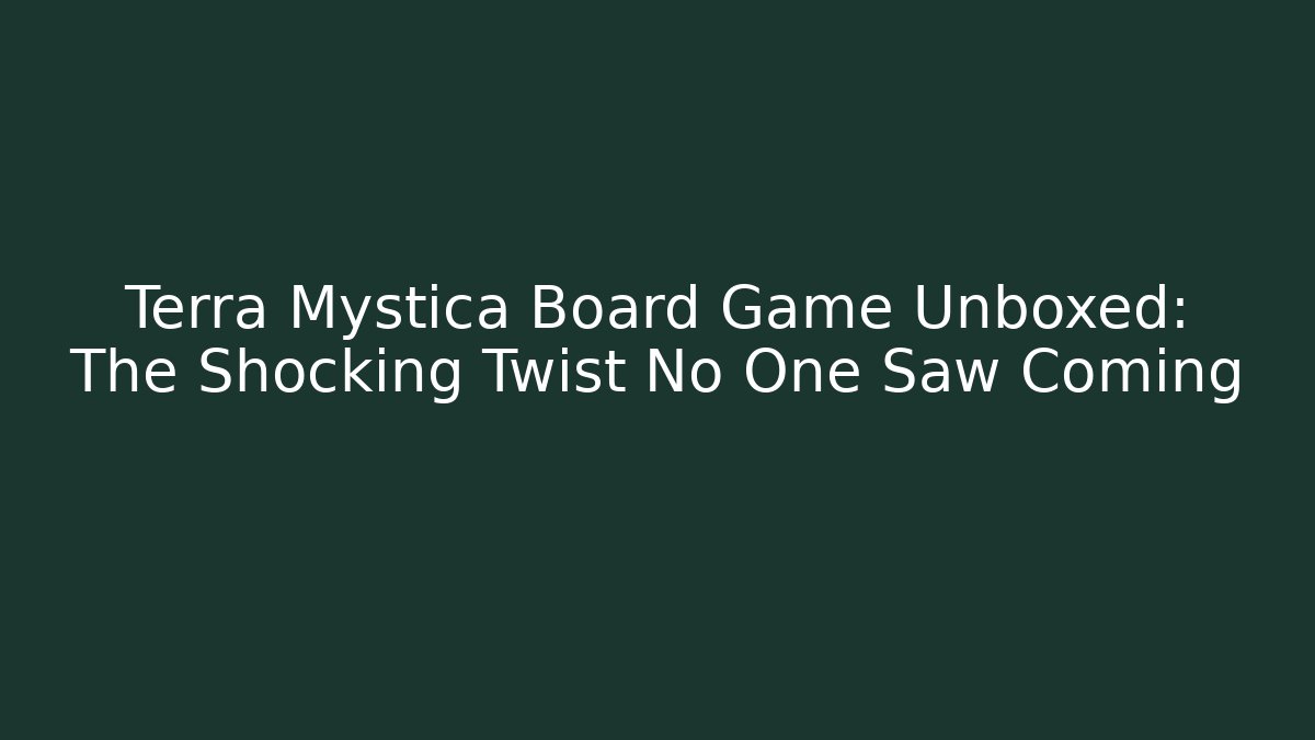 Terra Mystica Board Game Unboxed: The Shocking Twist No One Saw Coming