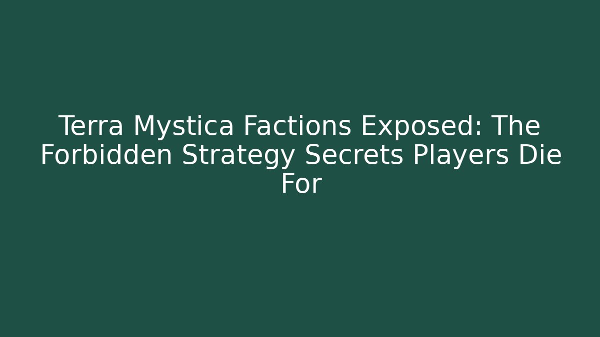 Terra Mystica Factions Exposed: The Forbidden Strategy Secrets Players Die For
