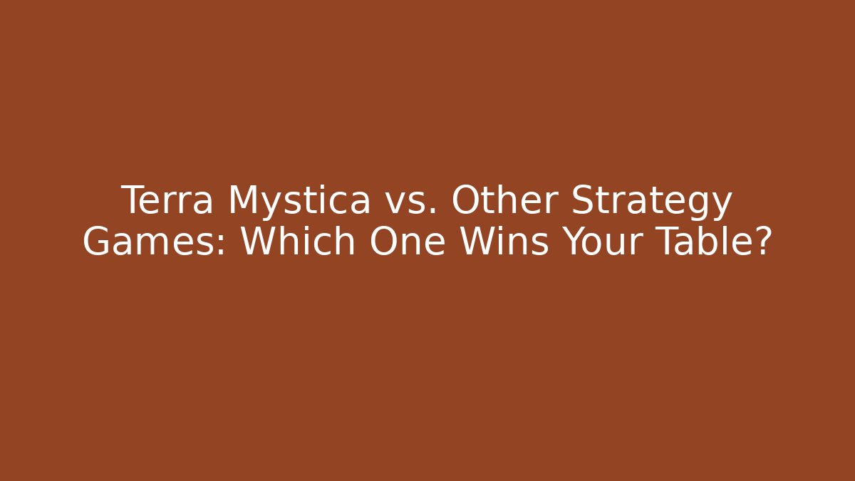 Terra Mystica vs. Other Strategy Games: Which One Wins Your Table? - Critter Realm